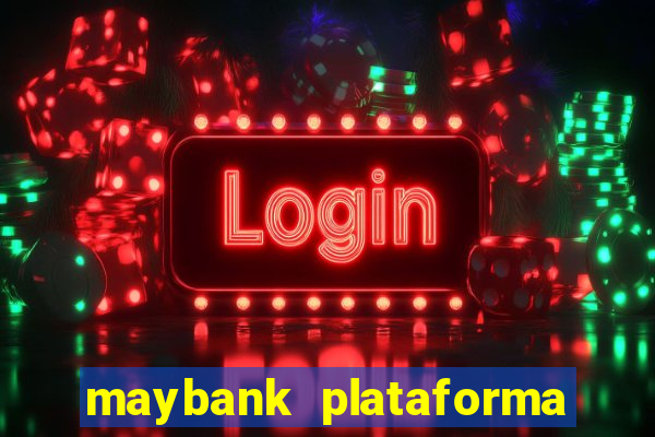 maybank plataforma de jogos